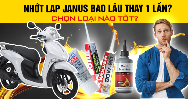 Nhớt lap Janus bao lâu thay 1 lần? Chọn loại nào tốt?