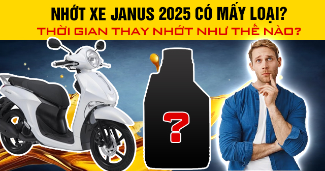 Nhớt xe Janus 2025 có mấy loại? Thời gian thay nhớt như thế nào?