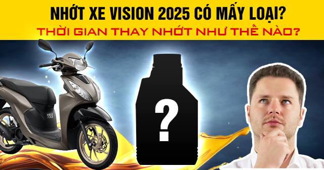 Nhớt xe Vision 2025 có mấy loại? Thời gian thay nhớt như thế nào?