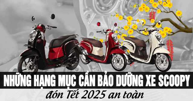 Những hạng mục cần bảo dưỡng xe Scoopy đón Tết 2025 an toàn