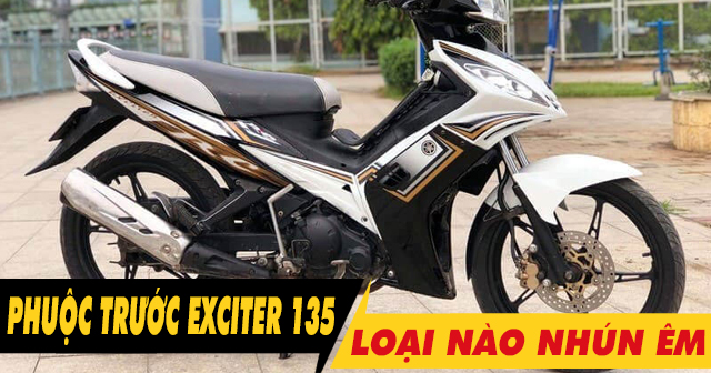 Phuộc trước xe Exciter 135 nên thay loại nào nhún êm, bền tốt?