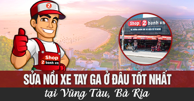 Sửa nồi xe tay ga ở đâu tốt nhất Vũng Tàu, Bà Rịa?