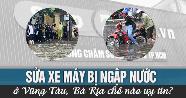 Sửa xe máy bị ngập nước ở Vũng Tàu, Bà Rịa chỗ nào uy tín?