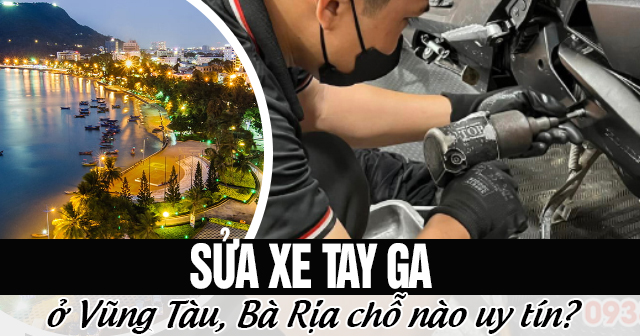 Sửa xe tay ga ở Vũng Tàu, Bà Rịa chỗ nào uy tín?