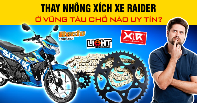 Thay nhông xích xe Raider ở Vũng Tàu chỗ nào uy tín?