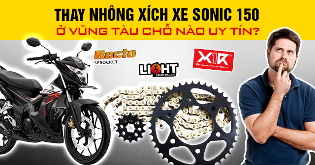 Thay nhông xích xe Sonic 150 ở Vũng Tàu chỗ nào uy tín?