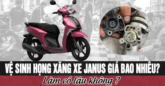 Vệ sinh họng xăng xe Janus giá bao nhiêu? Làm có lâu không?