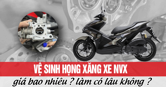 Vệ sinh họng xăng xe NVX giá bao nhiêu? Làm có lâu không?