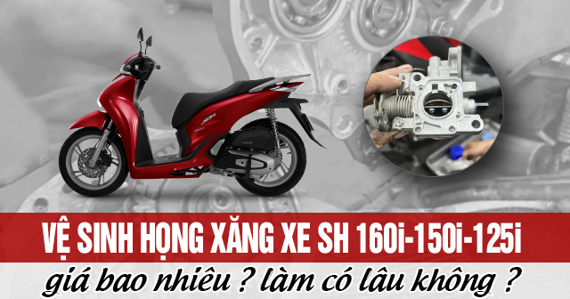 Vệ sinh họng xăng xe SH 160i-150i-125i giá bao nhiêu? Làm có lâu không?