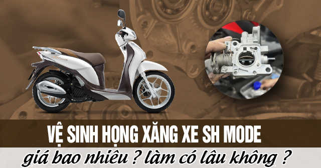 Vệ sinh họng xăng xe SH Mode giá bao nhiêu? Làm có lâu không?