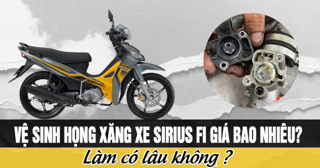 Vệ sinh họng xăng xe Sirius Fi giá bao nhiêu? Làm có lâu không?