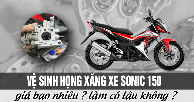 Vệ sinh họng xăng xe Sonic 150 giá bao nhiêu? Làm có lâu không?