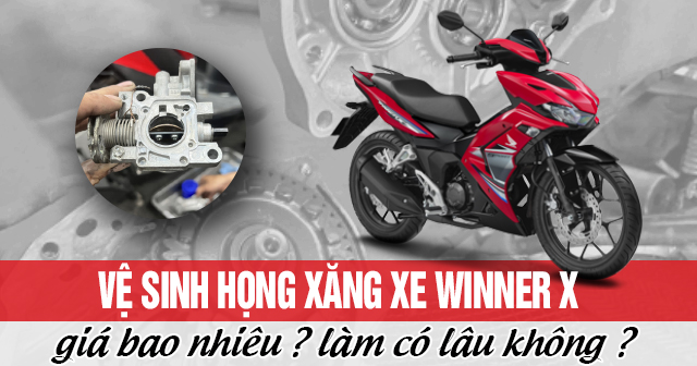 Vệ sinh họng xăng xe Winner X giá bao nhiêu? Làm có lâu không?