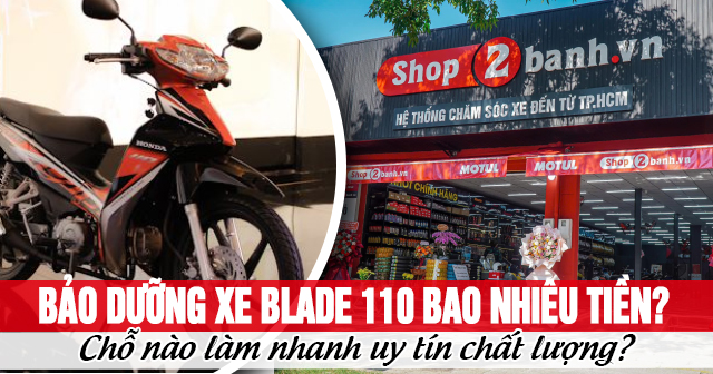Bảo dưỡng xe Blade 110 bao nhiêu tiền? Chỗ nào làm nhanh uy tín chất lượng?