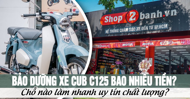 Bảo dưỡng xe Cub C125 bao nhiêu tiền? Chỗ nào làm nhanh uy tín chất lượng?
