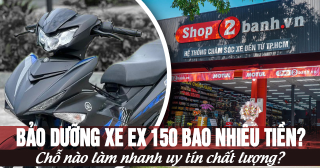 Bảo dưỡng xe Ex 150 bao nhiêu tiền? Chỗ nào làm nhanh uy tín chất lượng?