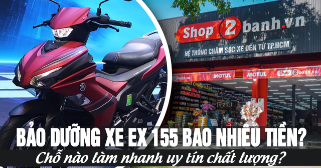 Bảo dưỡng xe Ex 155 bao nhiêu tiền? Chỗ nào làm nhanh uy tín chất lượng?