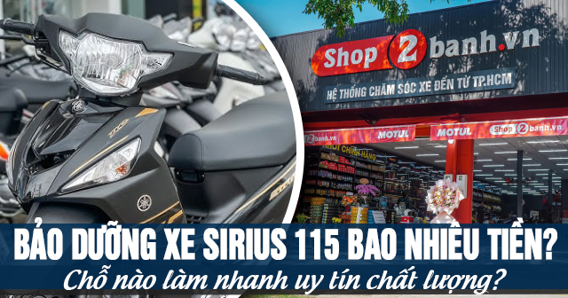 Bảo dưỡng xe Sirius 115 bao nhiêu tiền? Chỗ nào làm nhanh uy tín chất lượng?