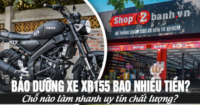 Bảo dưỡng xe XS155R bao nhiêu tiền? Chỗ nào làm nhanh uy tín chất lượng?