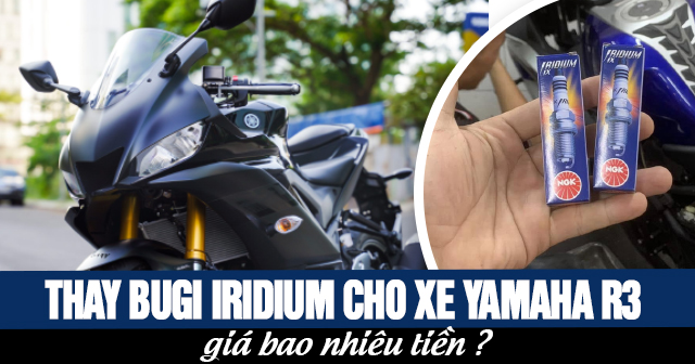 Thay bugi Iridium cho xe Yamaha R3 giá bao nhiêu tiền?