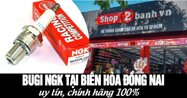 Thay bugi NGK xe máy ở đâu tại Biên Hòa, Đồng Nai uy tín chính hãng?