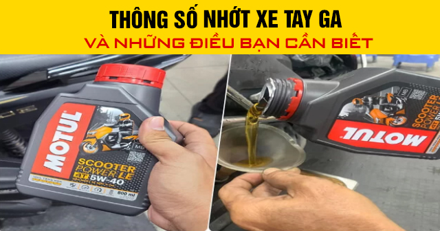 Thông số nhớt xe tay ga và những điều bạn cần biết