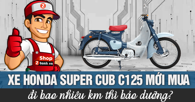 Xe Honda Super Cub C125 mới mua đi bao nhiêu km thì bảo dưỡng?