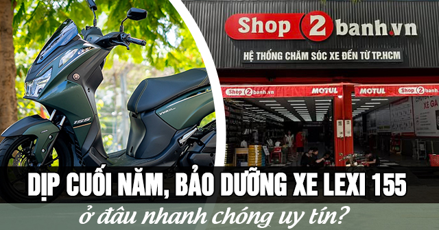 Dịp cuối năm, bảo dưỡng xe Lexi 155 ở đâu nhanh chóng uy tín?