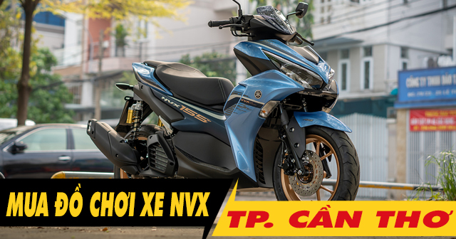 Mua đồ chơi xe NVX ở đâu tại Cần Thơ uy tín giá tốt?