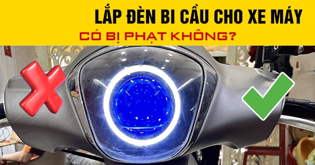 Năm 2025, lắp đèn bi cầu cho xe máy có bị phạt không?