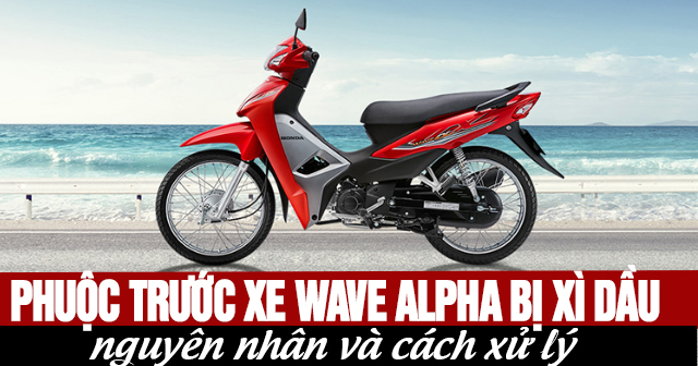 Phuộc trước xe Wave Alpha bị xì dầu: Nguyên nhân và cách xử lý