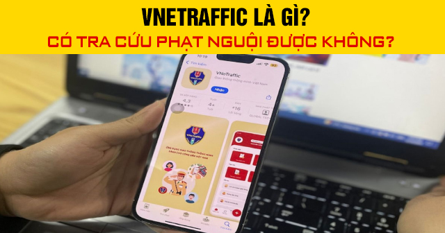 VNeTraffic là gì? Có tra cứu phạt nguội được không?
