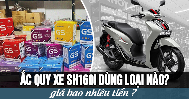 Ắc quy xe SH160i dùng loại nào? Giá bao nhiêu tiền?