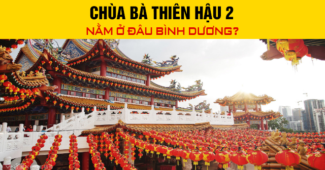 Chùa Bà Thiên Hậu 2 nằm ở đâu Bình Dương?