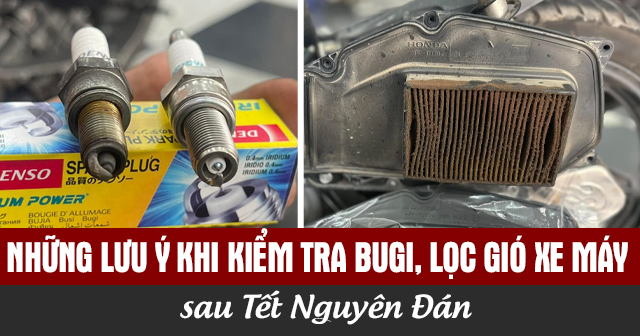 Những lưu ý khi kiểm tra bugi, lọc gió xe máy sau Tết Nguyên Đán