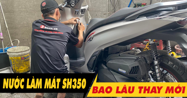 Nước làm mát xe SH350i đi bao lâu thì nên thay?