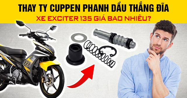 Thay ty cuppen phanh dầu thắng đĩa xe Exciter 135 giá bao nhiêu?