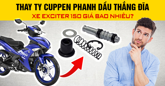 Thay ty cuppen phanh dầu thắng đĩa xe Exciter 150 giá bao nhiêu?