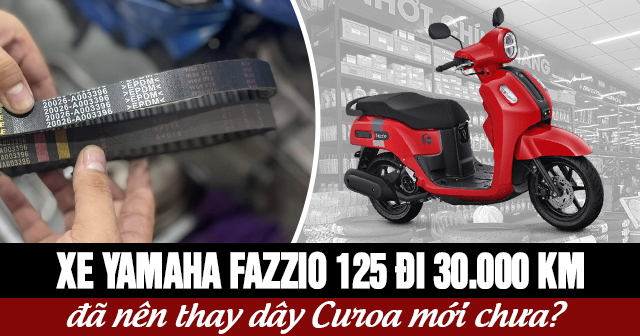 Xe Yamaha Fazzio 125 đi 30.000 km đã nên thay dây Curoa mới chưa?