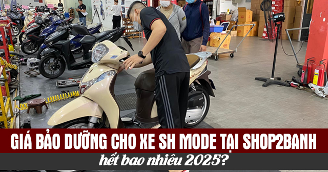 Giá bảo dưỡng cho xe SH Mode tại Shop2banh hết bao nhiêu 2025?