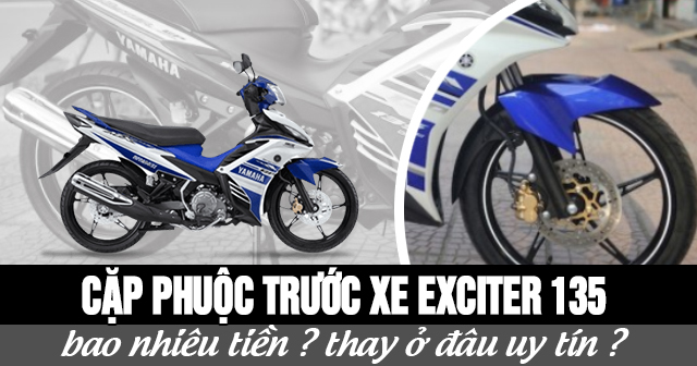 Giá cặp phuộc trước xe Exciter 135 bao nhiêu tiền? Thay ở đâu uy tín?