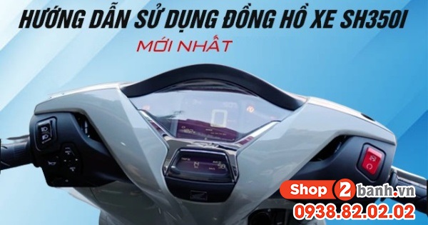Hướng dẫn sử dụng đồng hồ xe SH350i mới nhất