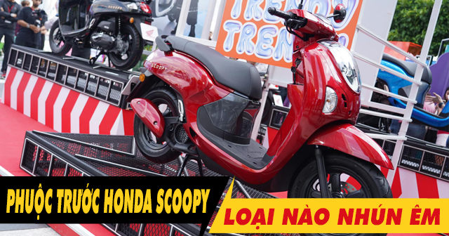 Phuộc trước xe Honda Scoopy nên thay loại nào nhún êm, bền tốt?
