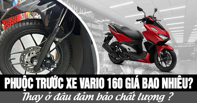 Phuộc trước xe Vario 160 giá bao nhiêu? Thay ở đâu đảm bảo chất lượng?