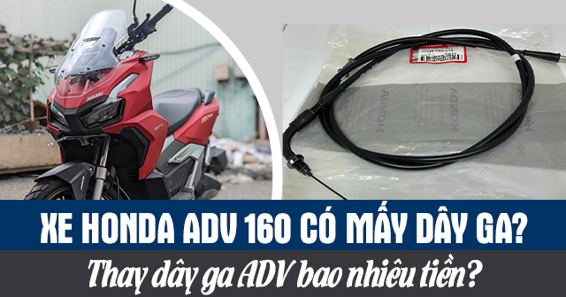 Xe Honda ADV 160 có mấy dây ga? Thay dây ga ADV bao nhiêu tiền?