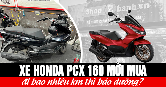 Xe Honda PCX 160 mới mua đi bao nhiêu km thì bảo dưỡng?