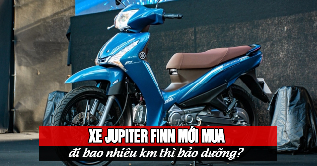 Xe Jupiter Finn mới mua đi bao nhiêu km thì bảo dưỡng?