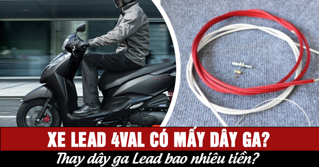 Xe Lead 4val có mấy dây ga? Thay dây ga Lead bao nhiêu tiền?