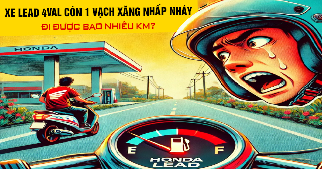 Xe Lead 4val còn 1 vạch xăng nhấp nháy đi được bao nhiêu km?