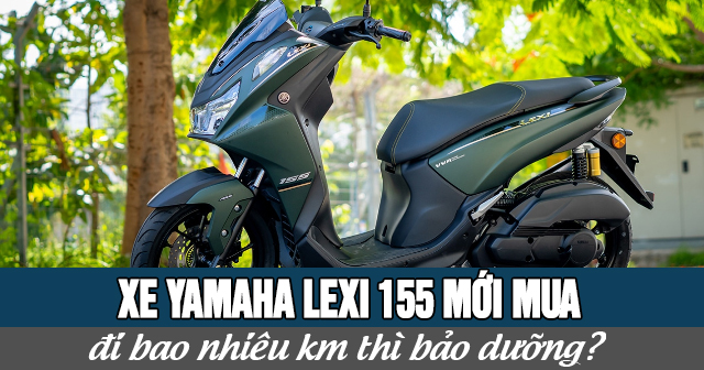 Xe Yamaha Lexi 155 mới mua đi bao nhiêu km thì bảo dưỡng?